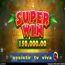 assistir tv viva online grátis