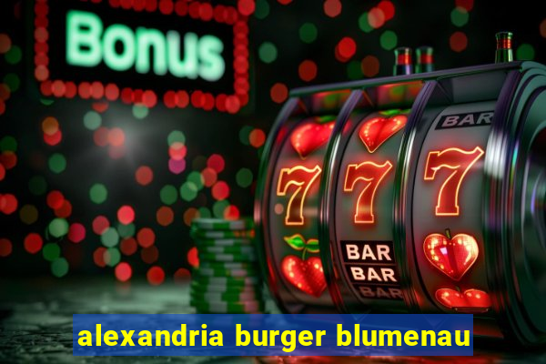 alexandria burger blumenau