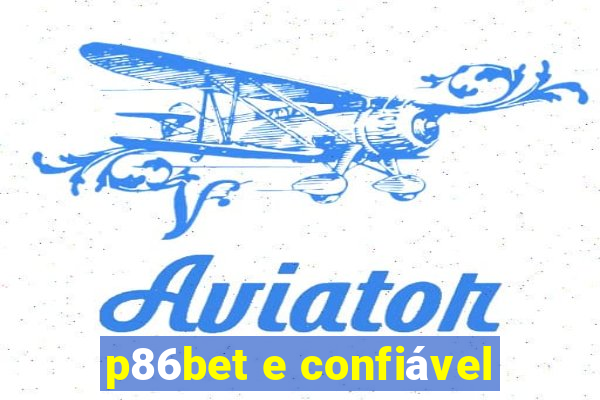 p86bet e confiável