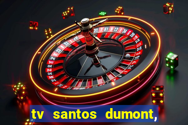 tv santos dumont, 431, centro