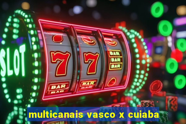 multicanais vasco x cuiaba