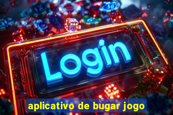 aplicativo de bugar jogo