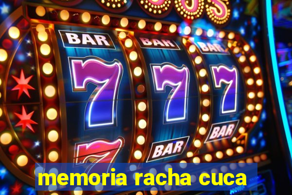 memoria racha cuca