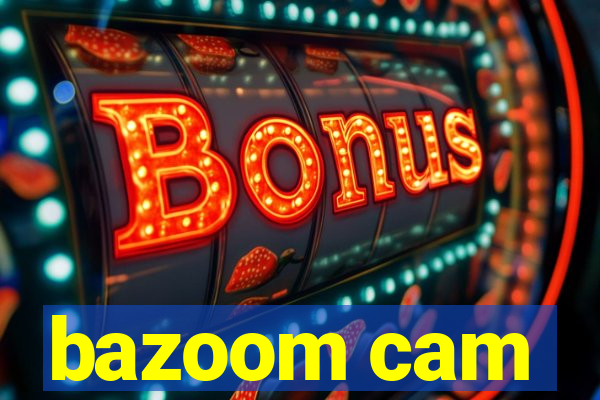 bazoom cam