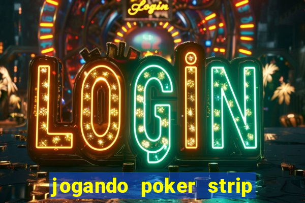 jogando poker strip com a mae