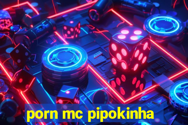 porn mc pipokinha