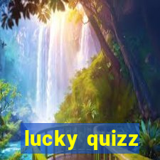 lucky quizz