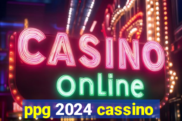 ppg 2024 cassino