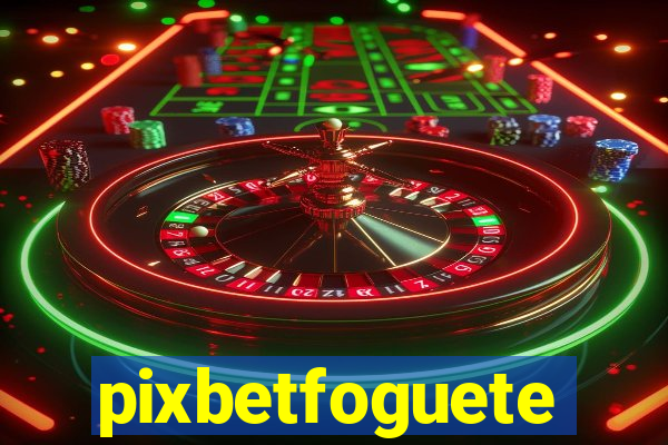 pixbetfoguete