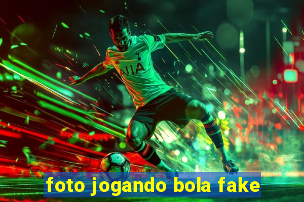 foto jogando bola fake