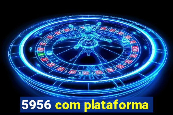 5956 com plataforma