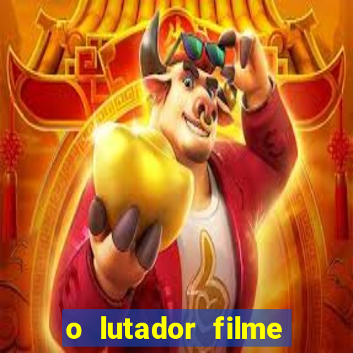 o lutador filme completo dublado mega filmes