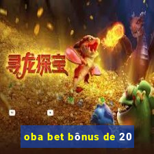 oba bet bônus de 20