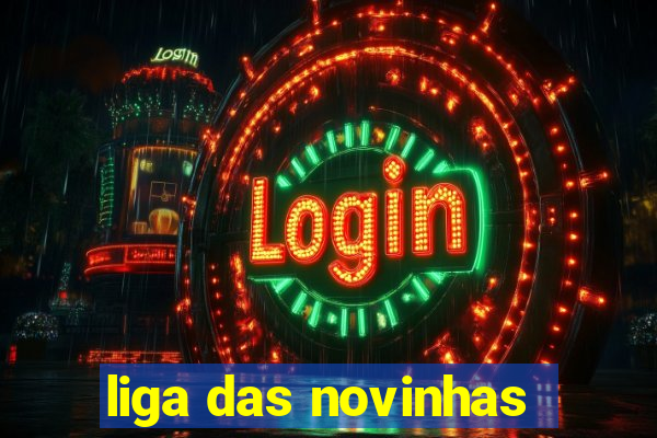 liga das novinhas