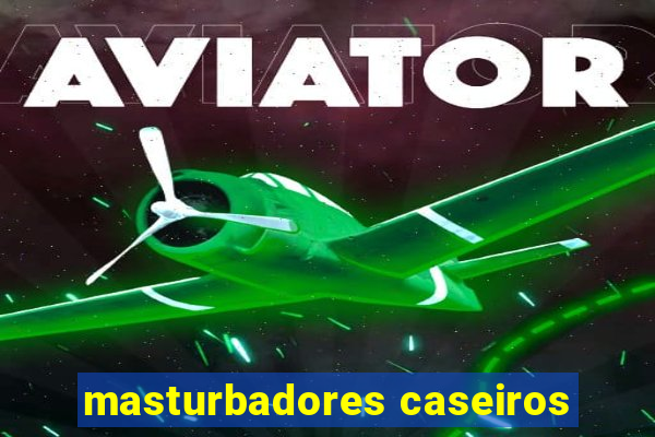 masturbadores caseiros