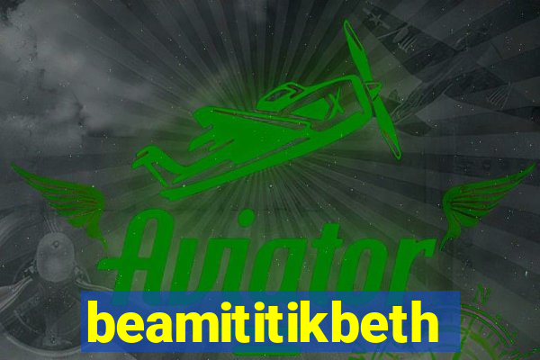 beamititikbeth