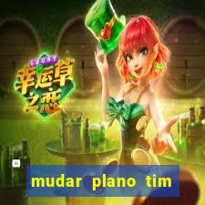 mudar plano tim mais barato