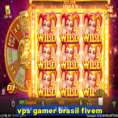 vps gamer brasil fivem