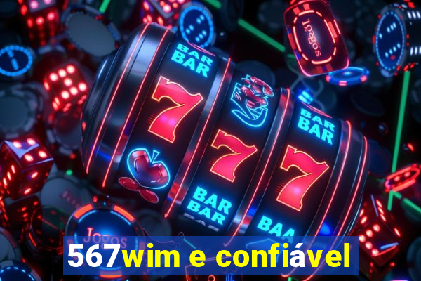 567wim e confiável