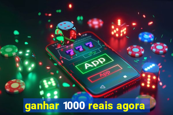 ganhar 1000 reais agora