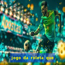 jogo da roleta que da dinheiro