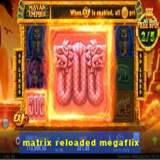 matrix reloaded megaflix