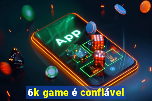 6k game é confiável