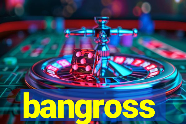 bangross