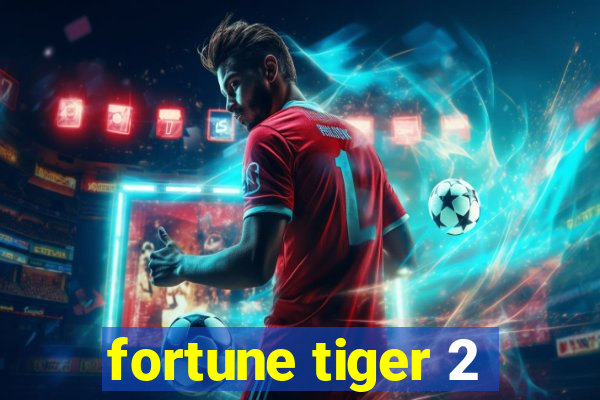 fortune tiger 2