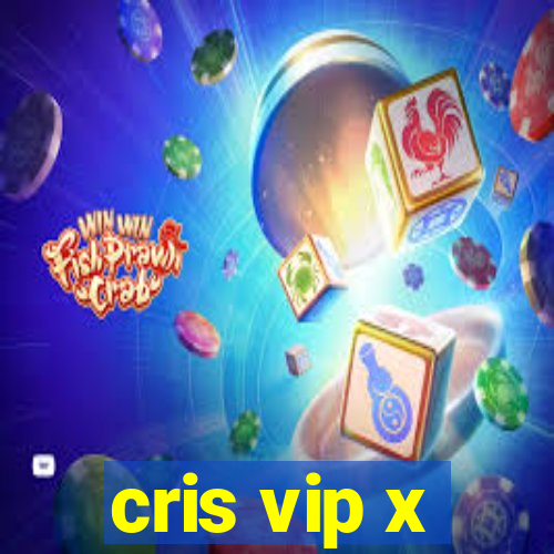 cris vip x