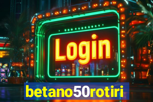 betano50rotiri