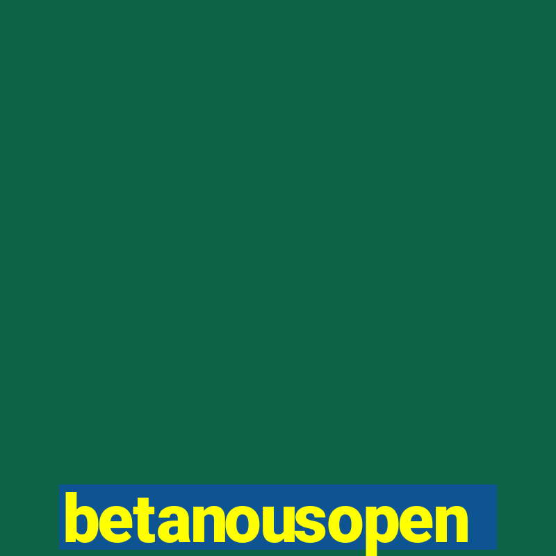 betanousopen