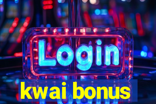 kwai bonus