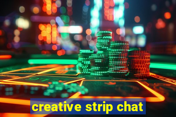 creative strip chat