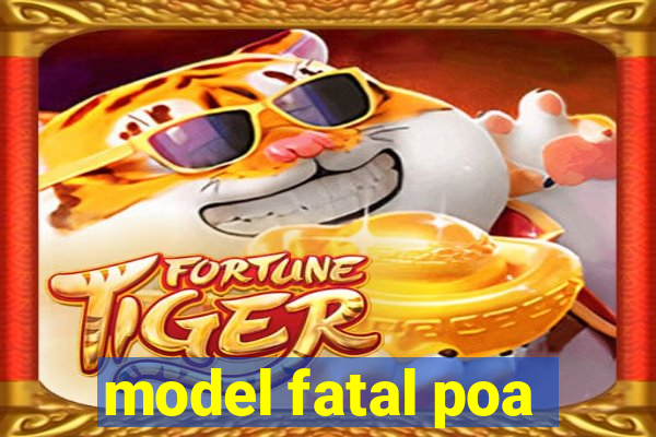 model fatal poa