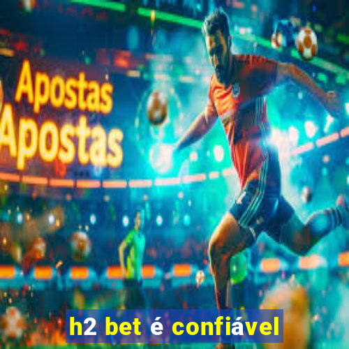 h2 bet é confiável