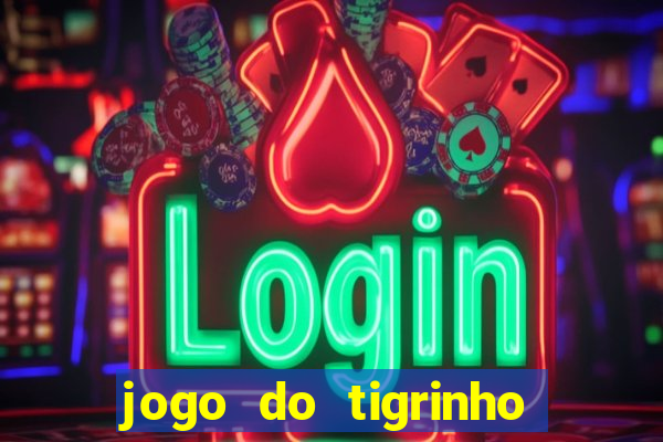 jogo do tigrinho oficial como jogar