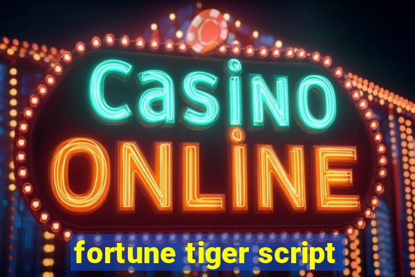 fortune tiger script