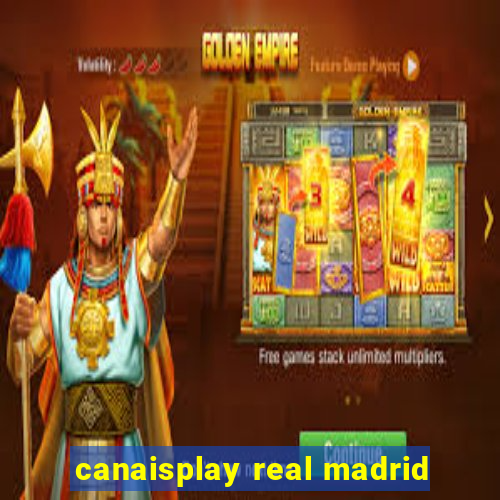 canaisplay real madrid