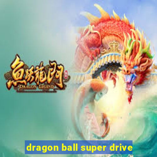 dragon ball super drive