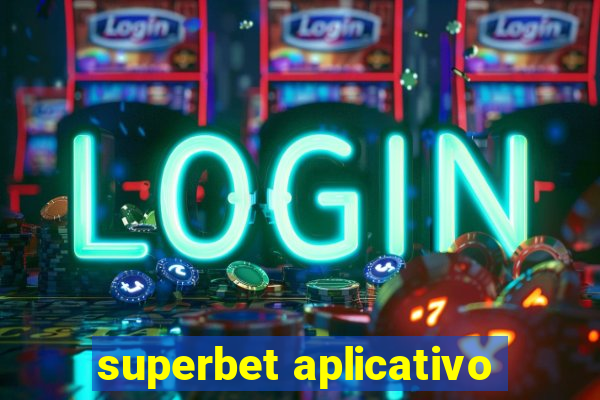 superbet aplicativo