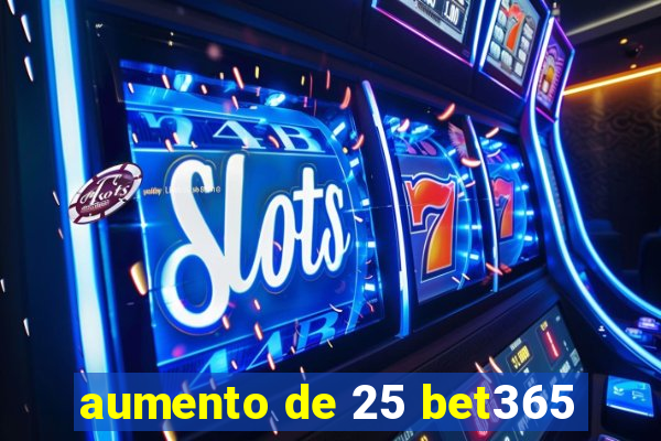 aumento de 25 bet365