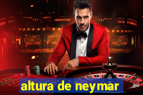 altura de neymar