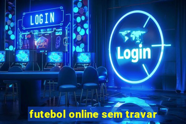 futebol online sem travar