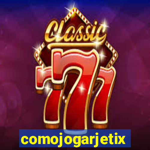 comojogarjetix