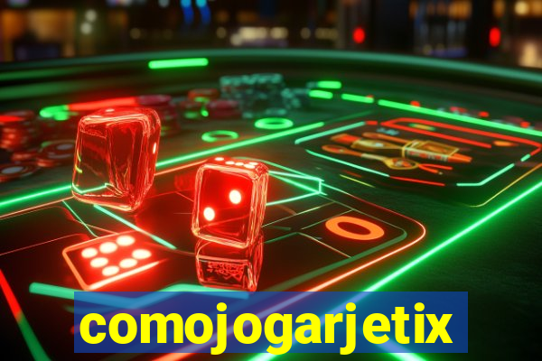 comojogarjetix