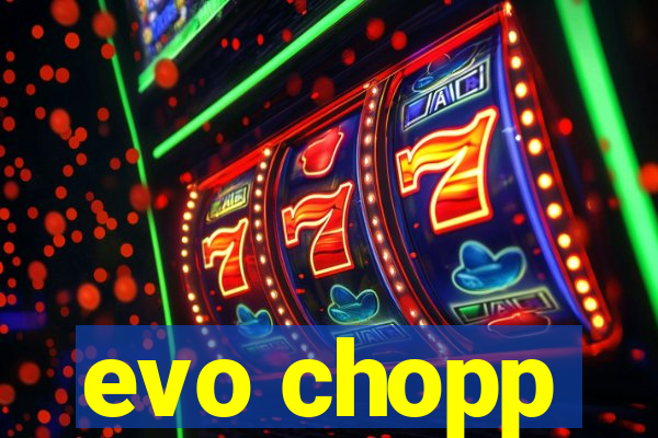 evo chopp