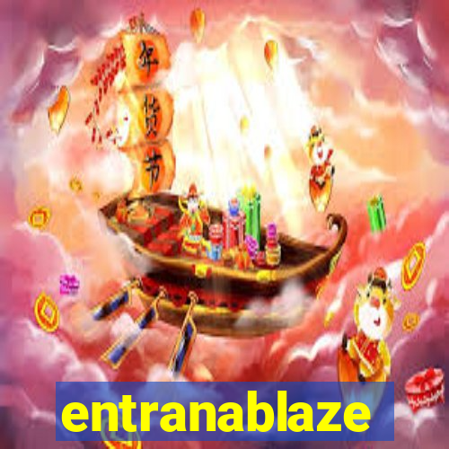 entranablaze