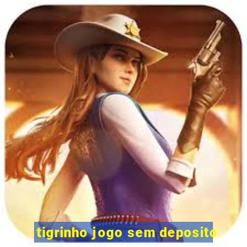 tigrinho jogo sem deposito