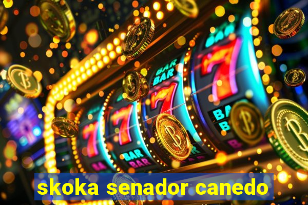 skoka senador canedo